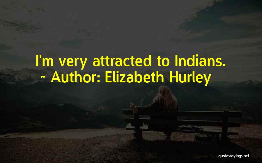 Elizabeth Hurley Quotes: I'm Very Attracted To Indians.