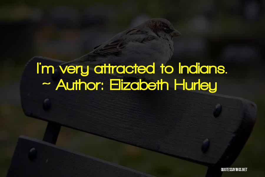 Elizabeth Hurley Quotes: I'm Very Attracted To Indians.