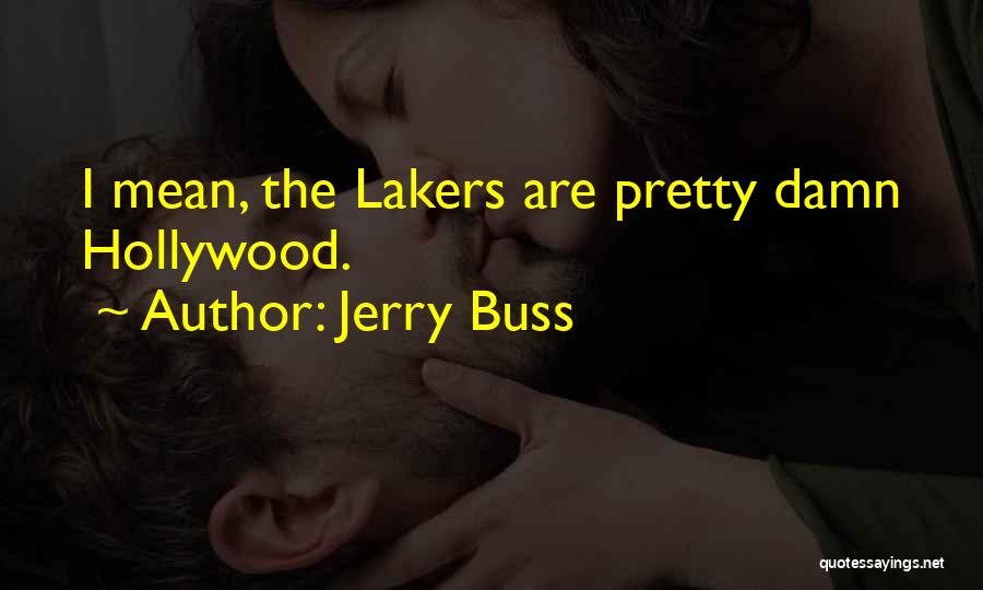 Jerry Buss Quotes: I Mean, The Lakers Are Pretty Damn Hollywood.