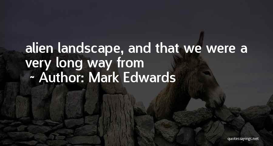 Mark Edwards Quotes: Alien Landscape, And That We Were A Very Long Way From