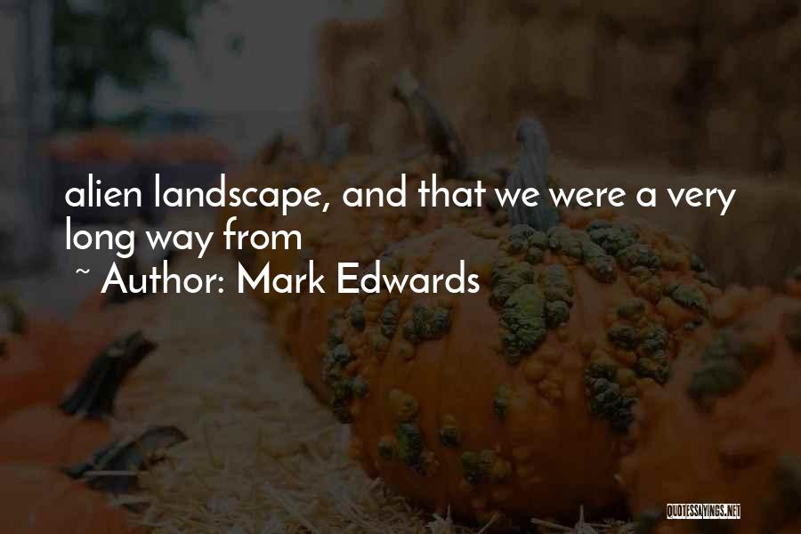 Mark Edwards Quotes: Alien Landscape, And That We Were A Very Long Way From