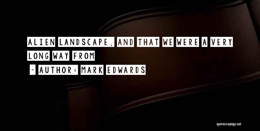 Mark Edwards Quotes: Alien Landscape, And That We Were A Very Long Way From