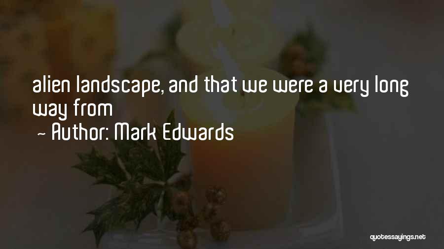 Mark Edwards Quotes: Alien Landscape, And That We Were A Very Long Way From