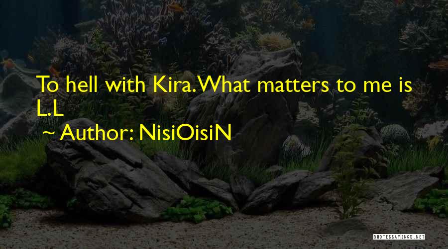 NisiOisiN Quotes: To Hell With Kira.what Matters To Me Is L.l