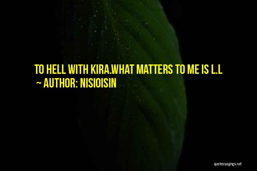 NisiOisiN Quotes: To Hell With Kira.what Matters To Me Is L.l