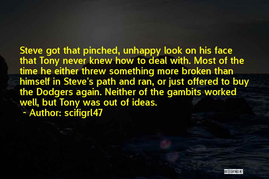 Scifigrl47 Quotes: Steve Got That Pinched, Unhappy Look On His Face That Tony Never Knew How To Deal With. Most Of The