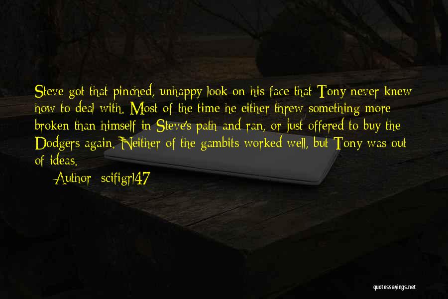 Scifigrl47 Quotes: Steve Got That Pinched, Unhappy Look On His Face That Tony Never Knew How To Deal With. Most Of The