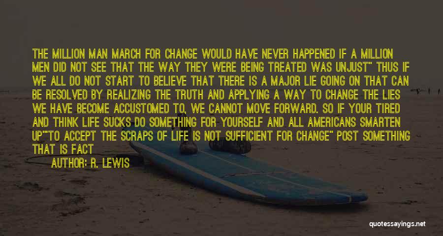 R. Lewis Quotes: The Million Man March For Change Would Have Never Happened If A Million Men Did Not See That The Way