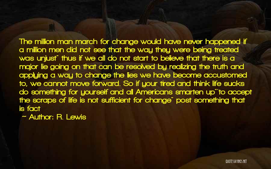 R. Lewis Quotes: The Million Man March For Change Would Have Never Happened If A Million Men Did Not See That The Way