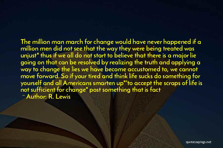 R. Lewis Quotes: The Million Man March For Change Would Have Never Happened If A Million Men Did Not See That The Way