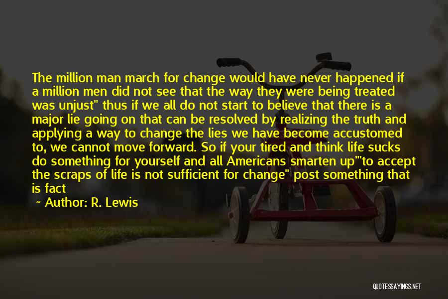 R. Lewis Quotes: The Million Man March For Change Would Have Never Happened If A Million Men Did Not See That The Way