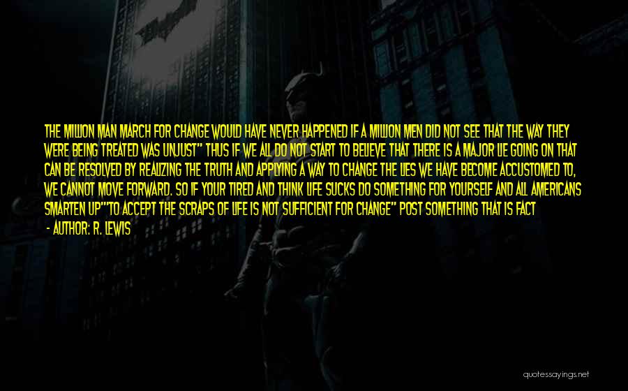 R. Lewis Quotes: The Million Man March For Change Would Have Never Happened If A Million Men Did Not See That The Way