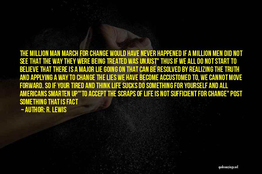 R. Lewis Quotes: The Million Man March For Change Would Have Never Happened If A Million Men Did Not See That The Way