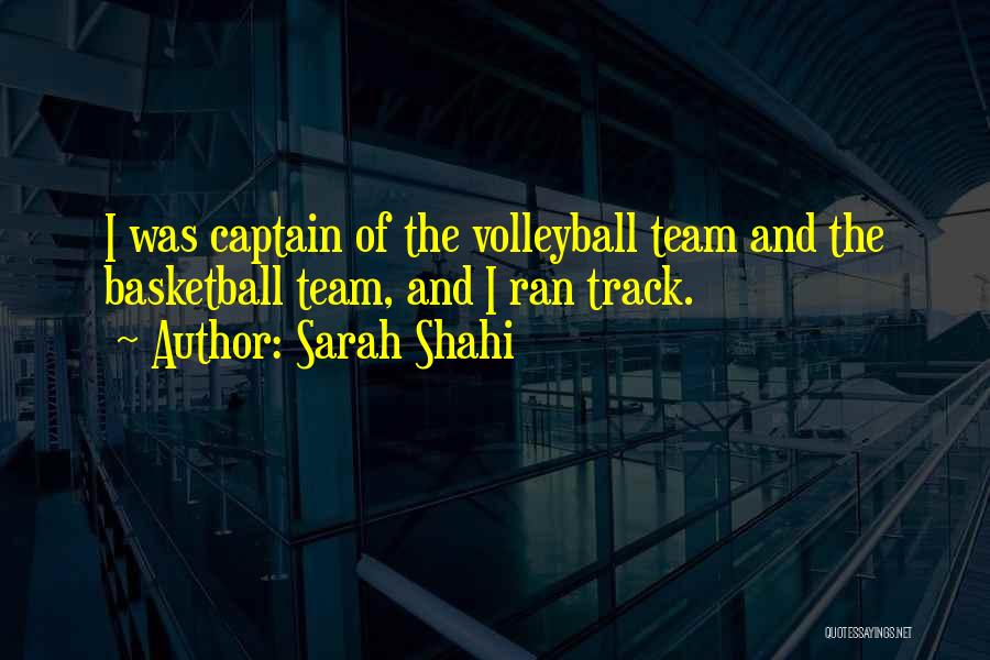 Sarah Shahi Quotes: I Was Captain Of The Volleyball Team And The Basketball Team, And I Ran Track.
