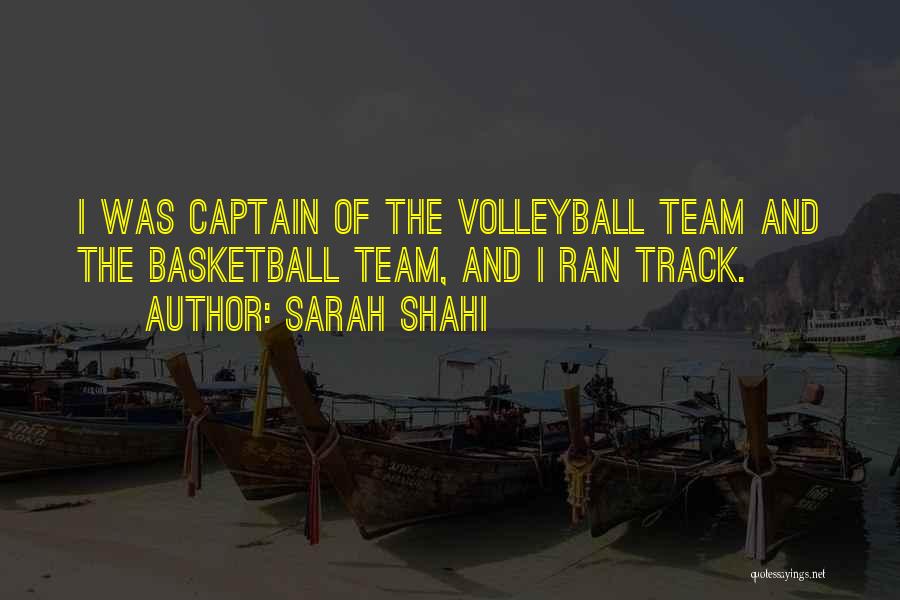 Sarah Shahi Quotes: I Was Captain Of The Volleyball Team And The Basketball Team, And I Ran Track.