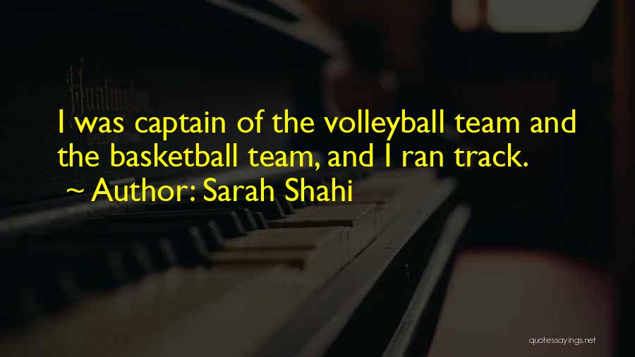 Sarah Shahi Quotes: I Was Captain Of The Volleyball Team And The Basketball Team, And I Ran Track.