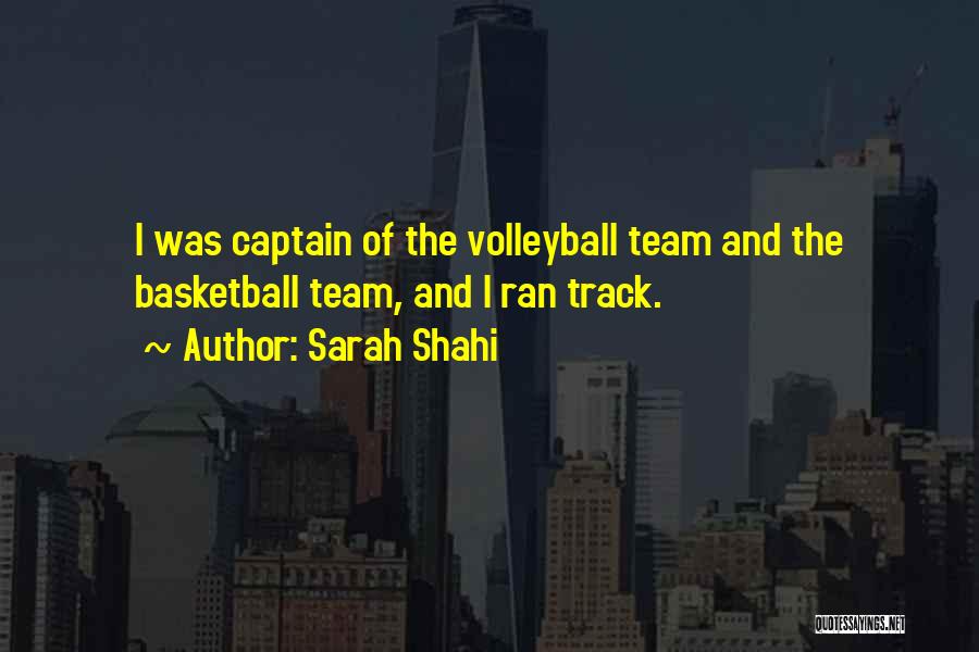 Sarah Shahi Quotes: I Was Captain Of The Volleyball Team And The Basketball Team, And I Ran Track.