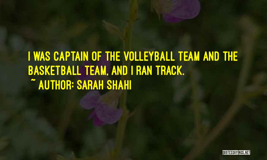 Sarah Shahi Quotes: I Was Captain Of The Volleyball Team And The Basketball Team, And I Ran Track.