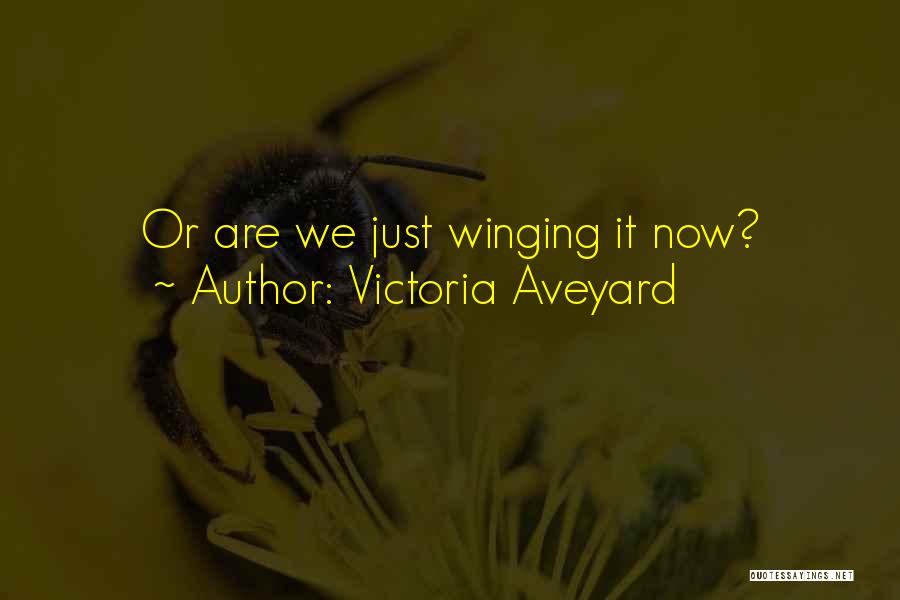 Victoria Aveyard Quotes: Or Are We Just Winging It Now?