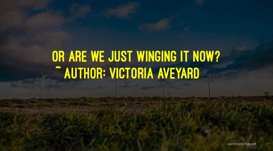Victoria Aveyard Quotes: Or Are We Just Winging It Now?
