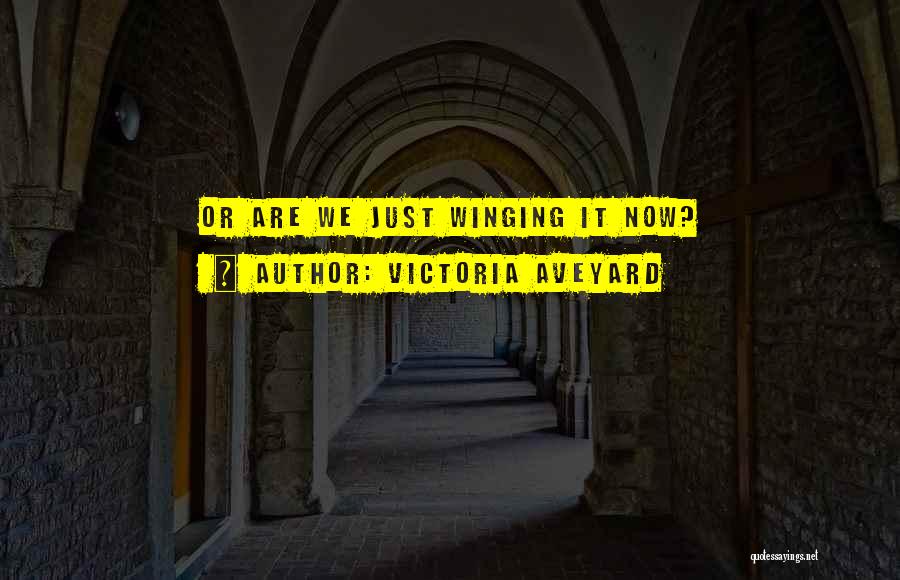 Victoria Aveyard Quotes: Or Are We Just Winging It Now?