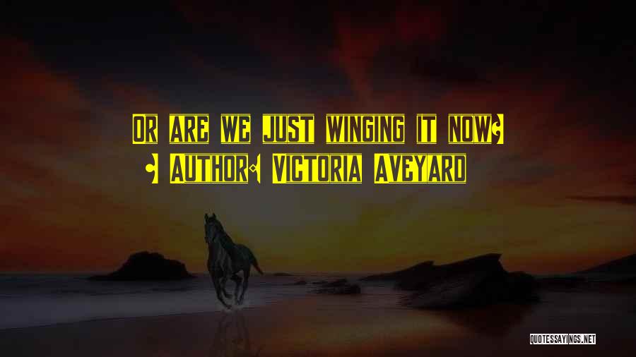 Victoria Aveyard Quotes: Or Are We Just Winging It Now?
