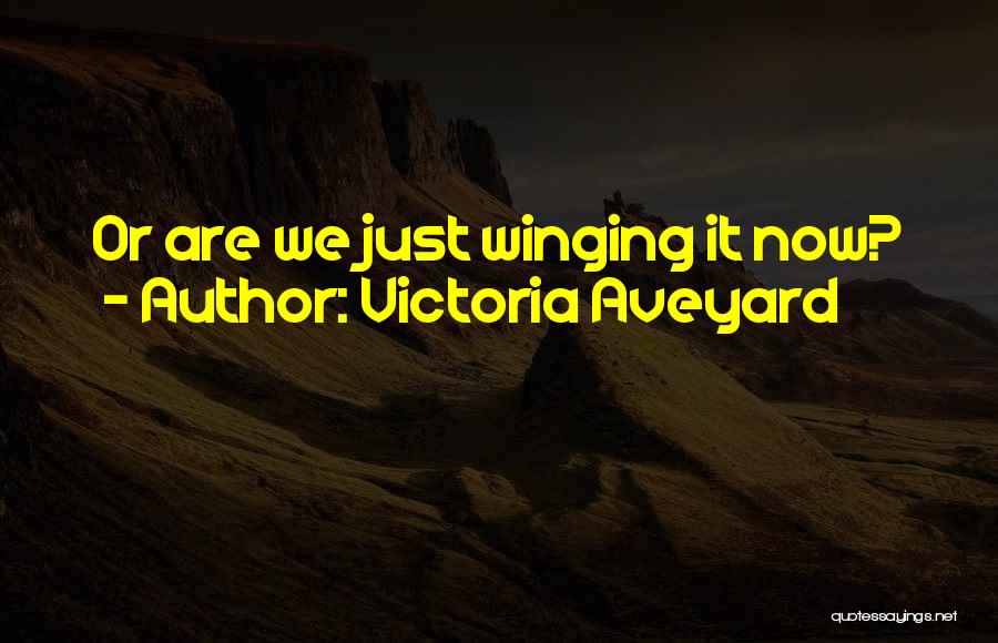 Victoria Aveyard Quotes: Or Are We Just Winging It Now?