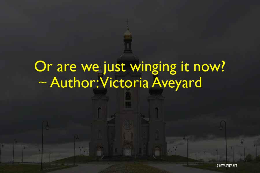 Victoria Aveyard Quotes: Or Are We Just Winging It Now?
