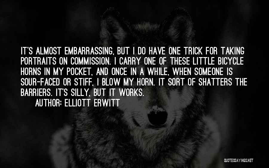 Elliott Erwitt Quotes: It's Almost Embarrassing, But I Do Have One Trick For Taking Portraits On Commission. I Carry One Of These Little