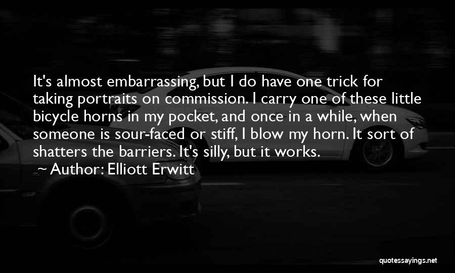 Elliott Erwitt Quotes: It's Almost Embarrassing, But I Do Have One Trick For Taking Portraits On Commission. I Carry One Of These Little