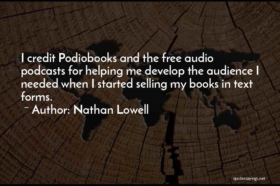 Nathan Lowell Quotes: I Credit Podiobooks And The Free Audio Podcasts For Helping Me Develop The Audience I Needed When I Started Selling