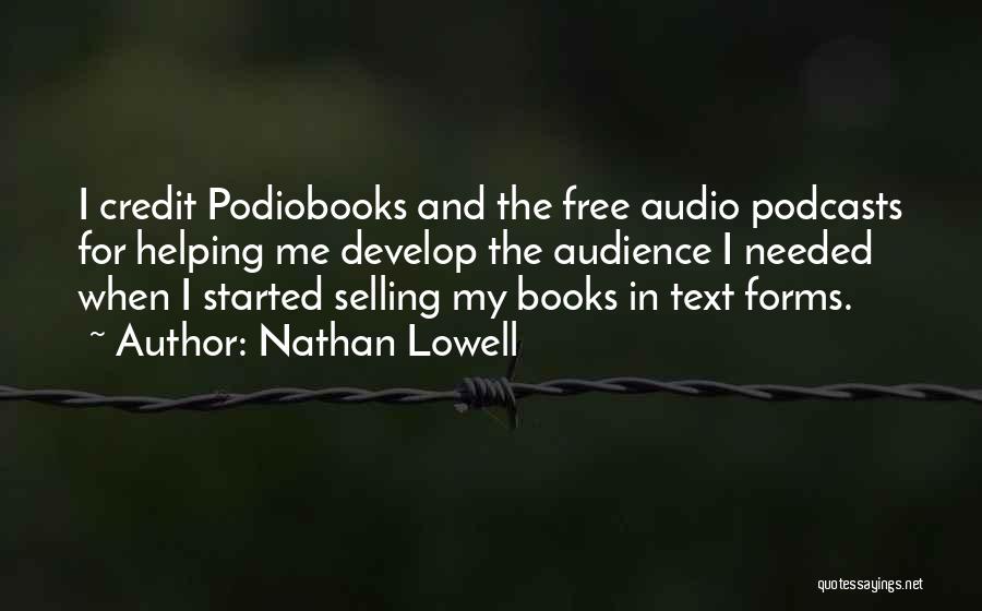 Nathan Lowell Quotes: I Credit Podiobooks And The Free Audio Podcasts For Helping Me Develop The Audience I Needed When I Started Selling