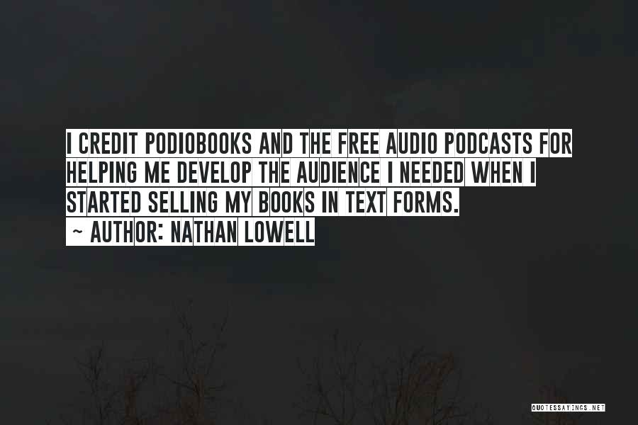 Nathan Lowell Quotes: I Credit Podiobooks And The Free Audio Podcasts For Helping Me Develop The Audience I Needed When I Started Selling