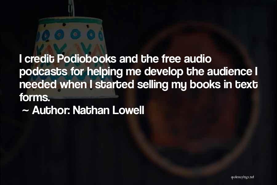 Nathan Lowell Quotes: I Credit Podiobooks And The Free Audio Podcasts For Helping Me Develop The Audience I Needed When I Started Selling