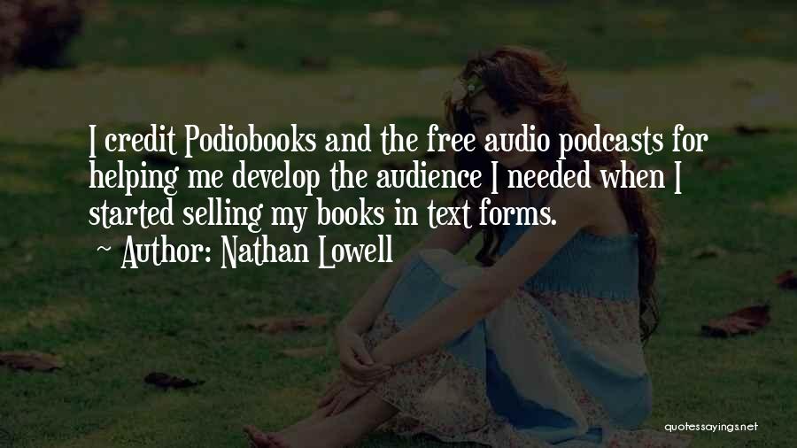 Nathan Lowell Quotes: I Credit Podiobooks And The Free Audio Podcasts For Helping Me Develop The Audience I Needed When I Started Selling