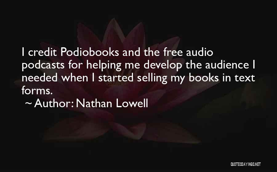 Nathan Lowell Quotes: I Credit Podiobooks And The Free Audio Podcasts For Helping Me Develop The Audience I Needed When I Started Selling