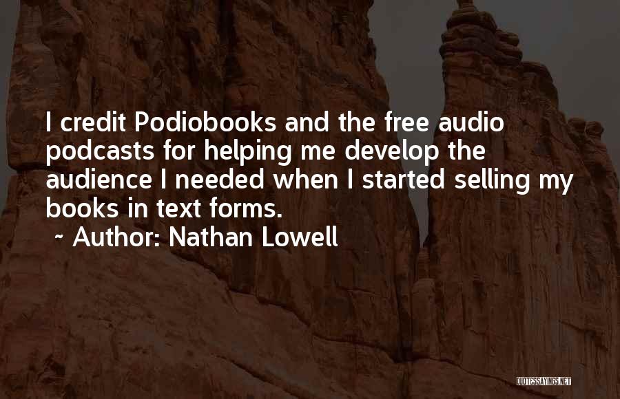 Nathan Lowell Quotes: I Credit Podiobooks And The Free Audio Podcasts For Helping Me Develop The Audience I Needed When I Started Selling