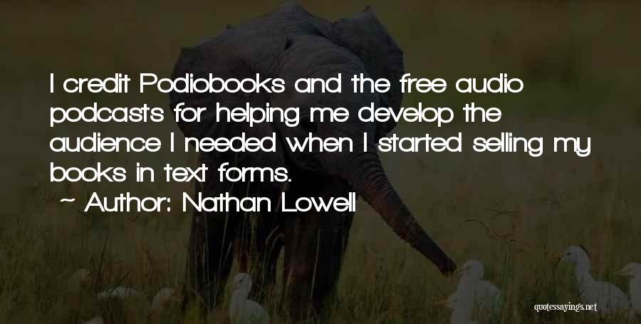 Nathan Lowell Quotes: I Credit Podiobooks And The Free Audio Podcasts For Helping Me Develop The Audience I Needed When I Started Selling