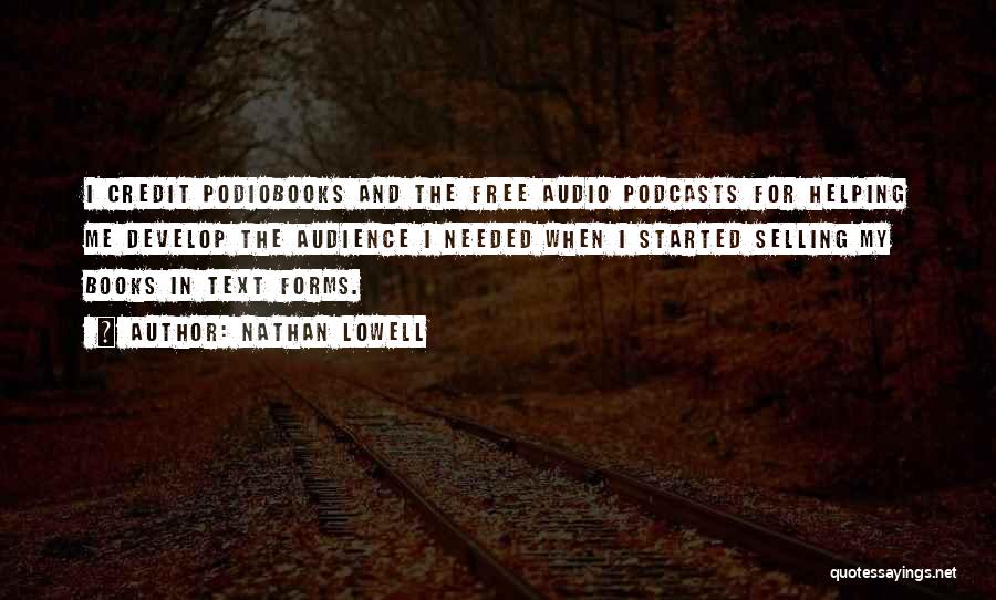 Nathan Lowell Quotes: I Credit Podiobooks And The Free Audio Podcasts For Helping Me Develop The Audience I Needed When I Started Selling