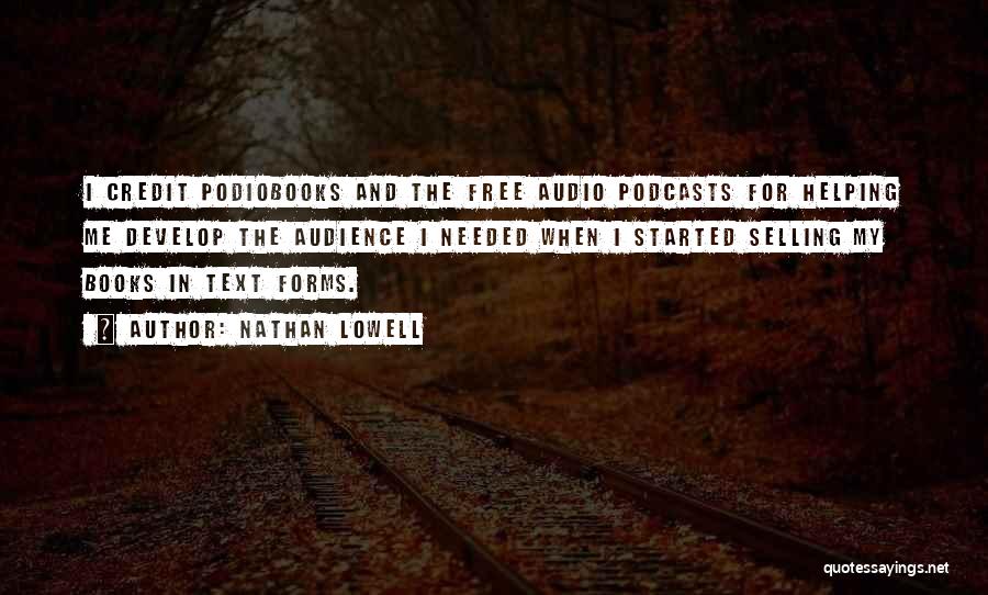 Nathan Lowell Quotes: I Credit Podiobooks And The Free Audio Podcasts For Helping Me Develop The Audience I Needed When I Started Selling