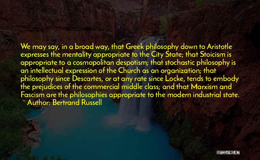 Bertrand Russell Quotes: We May Say, In A Broad Way, That Greek Philosophy Down To Aristotle Expresses The Mentality Appropriate To The City