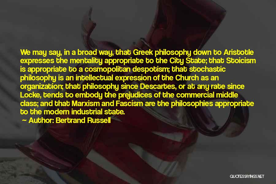 Bertrand Russell Quotes: We May Say, In A Broad Way, That Greek Philosophy Down To Aristotle Expresses The Mentality Appropriate To The City