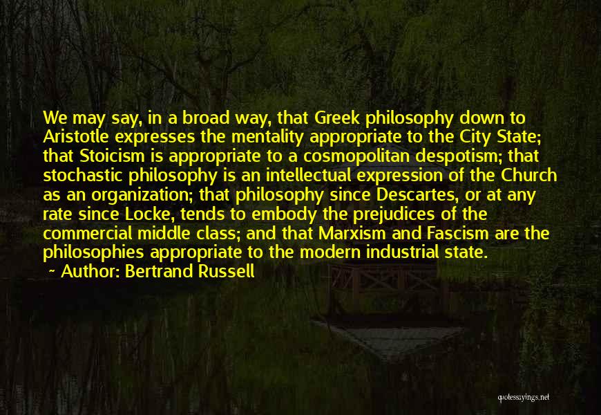 Bertrand Russell Quotes: We May Say, In A Broad Way, That Greek Philosophy Down To Aristotle Expresses The Mentality Appropriate To The City