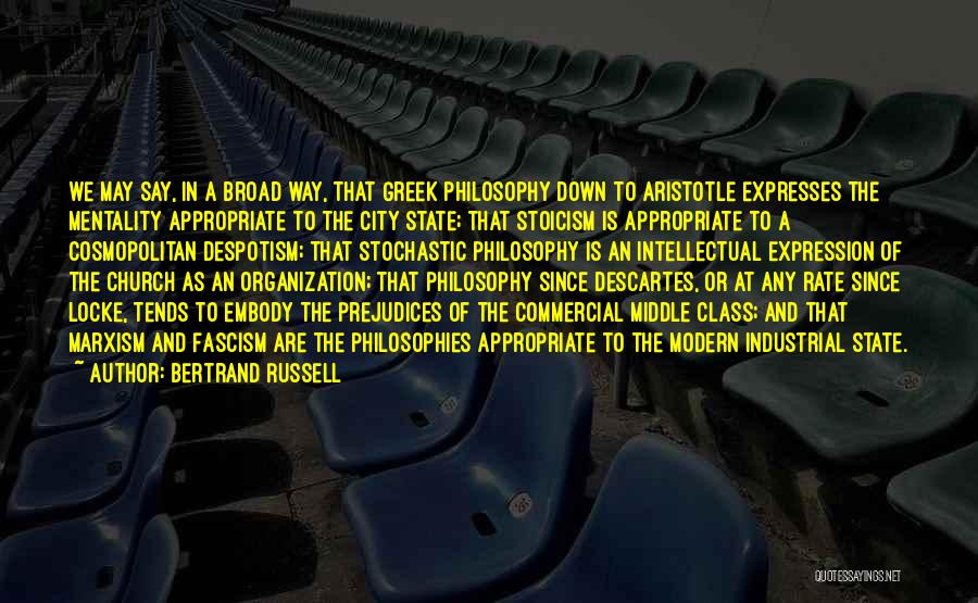 Bertrand Russell Quotes: We May Say, In A Broad Way, That Greek Philosophy Down To Aristotle Expresses The Mentality Appropriate To The City