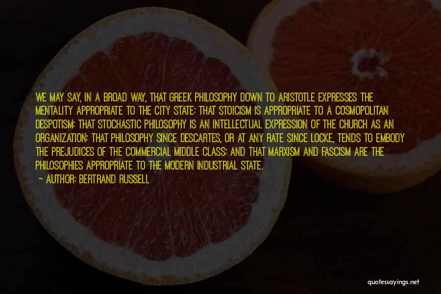 Bertrand Russell Quotes: We May Say, In A Broad Way, That Greek Philosophy Down To Aristotle Expresses The Mentality Appropriate To The City