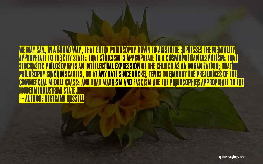 Bertrand Russell Quotes: We May Say, In A Broad Way, That Greek Philosophy Down To Aristotle Expresses The Mentality Appropriate To The City