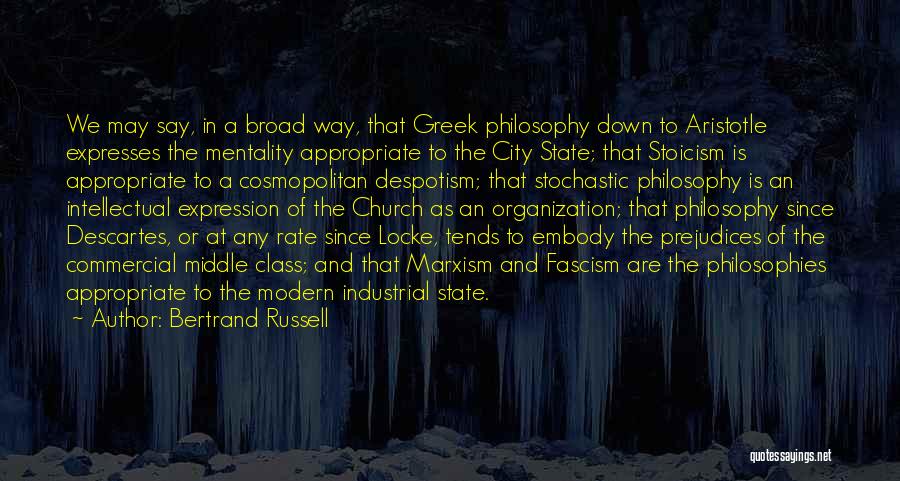 Bertrand Russell Quotes: We May Say, In A Broad Way, That Greek Philosophy Down To Aristotle Expresses The Mentality Appropriate To The City