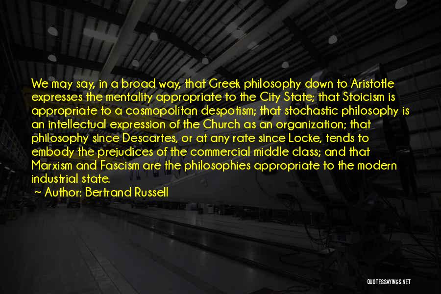 Bertrand Russell Quotes: We May Say, In A Broad Way, That Greek Philosophy Down To Aristotle Expresses The Mentality Appropriate To The City