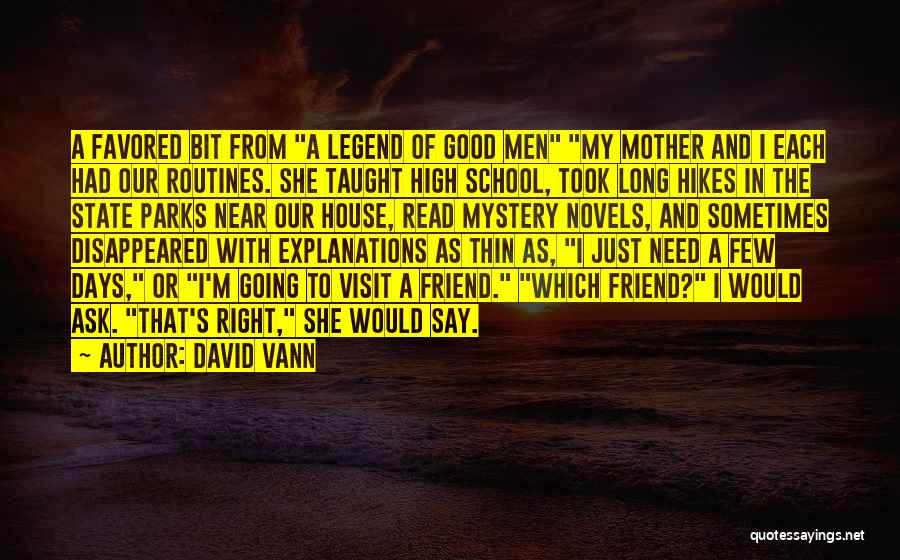 David Vann Quotes: A Favored Bit From A Legend Of Good Men My Mother And I Each Had Our Routines. She Taught High