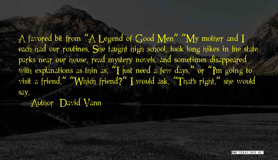 David Vann Quotes: A Favored Bit From A Legend Of Good Men My Mother And I Each Had Our Routines. She Taught High